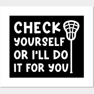 Check Yourself Or I’ll Do It For You Lacrosse Funny Posters and Art